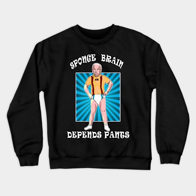 Funny Anti Joe Biden Sponge Brain Depends Pants Idiot Crewneck Sweatshirt by DesignFunk